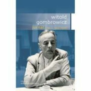 Jurnal, volumul I - Witold Gombrowicz imagine