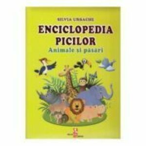 Enciclopedia picilor. Animale si pasari - Silvia Ursache imagine