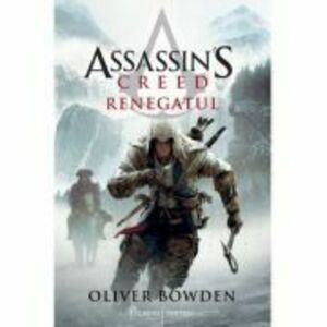 Assassin's Creed (#5). Renegatul - Oliver Bowden imagine