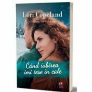 Cand iubirea imi iese in cale - Lori Copeland imagine