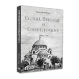 Cultura, ortodoxie si constitutionalism. Studii si eseuri - Marius Andreescu imagine