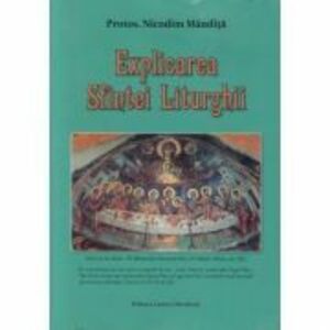 Explicarea Sfintei Liturghii - Protos. Nicodim Mandita imagine