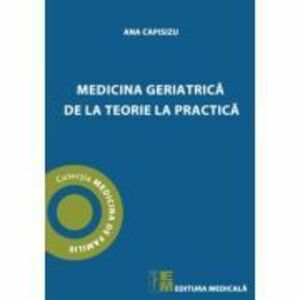 Medicina geriatrica de la teorie la practica - Ana Capisizu imagine