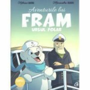 Aventurile lui Fram, ursul polar. Cartea 1 (editia a II-a) - Adrian Barbu, Alexandra Abagiu imagine