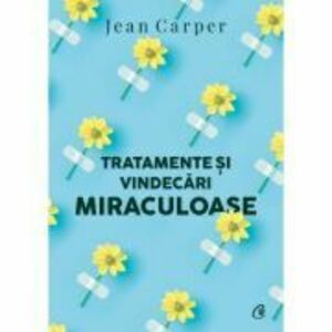 Tratamente si vindecari miraculoase (editia a 2-a) - Jean Carper imagine