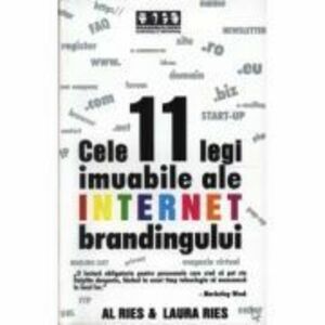 Cele 11 legi imuabile ale internet brandingului - Al Ries, Laura Ries imagine