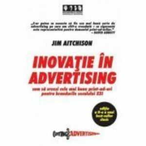 Inovatie in advertising. Cum sa creezi cele mai bune print-ad-uri pentru brandurile secolului 21 - Jim Aitchison imagine