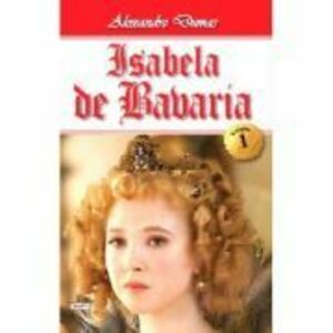 Isabela de Bavaria 1/2 - Alexandre Dumas imagine