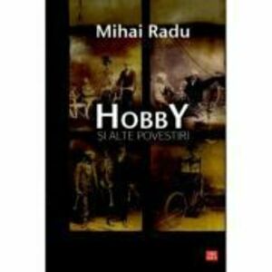 Hobby si alte povestiri - Mihai Radu imagine