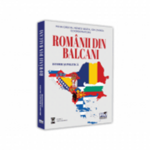 Romanii din Balcani. Istorie si politica imagine