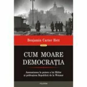 Cum moare democratia - Benjamin Carter Hett imagine