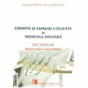 Termeni si expresii utilizate in medicina dentara. Dictionar Roman-Englez, Englez-Roman si Roman-Francez, Francez-Roman - Norina Forna imagine