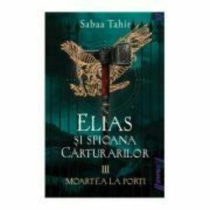Elias si spioana Carturarilor 3. Moartea la porti. Paperback - Sabaa Tahir imagine