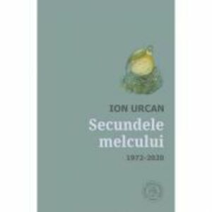 Secundele melcului. Antologie. 1972-2020 - Ion Urcan imagine