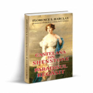 Castelana din Shenstone si Paradisul regasit - Florence L. Barclay imagine