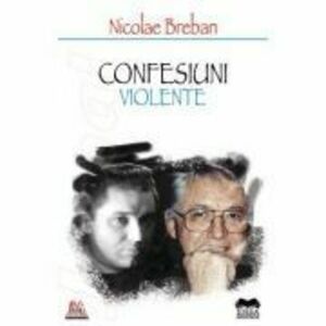 Confesiuni violente - Nicolae Breban imagine