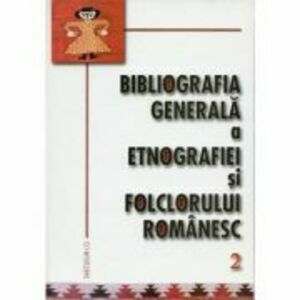 Bibliografia generala a etnografiei si folclorului romanesc, volumul 2, 1892-1904 imagine
