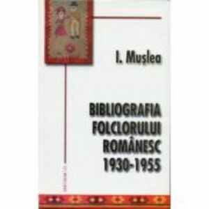 Bibliografia folclorului romanesc 1930-1955 - Ion Muslea imagine