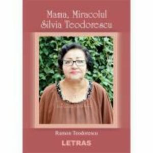 Mama, Miracolul Silvia Teodorescu - Ramon Teodorescu imagine