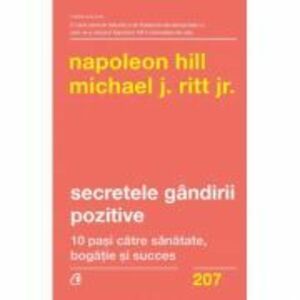 Secretele gandirii pozitive. 10 pasi catre sanatate, bogatie si succes - Napoleon Hill, Michael J. Ritt Jr. imagine