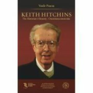 Keith Hitchins. The Historian's Honesty. Onestitatea istoricului - Vasile Puscas imagine