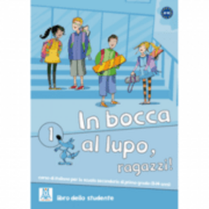 In bocca al lupo, ragazzi! 1. Libro studente (libro + CD audio)/Noroc baieti! 1. Cartea studentilor (carte + CD audio). Curs de limba italiana pentru imagine