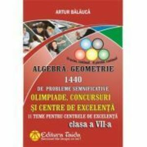 Algebra si Geometrie 1440 de probleme semnificative. Olimpiade, concursuri si centre de excelenta, Clasa a 7-a - Artur Balauca imagine