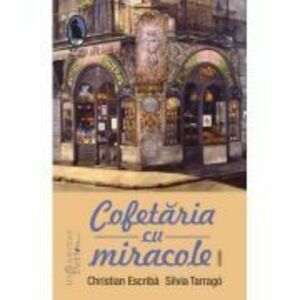Cofetaria cu miracole - Christian Escriba, Silvia Tarrago imagine