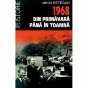 1968 din primavara pana in toamna (editie de buzunar) - Mihai Retegan imagine