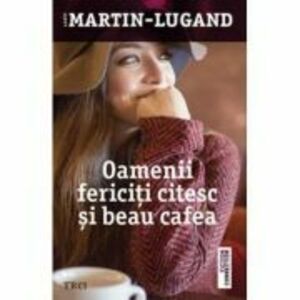 Oamenii fericiti citesc si beau cafea - Agnes Martin-Lugand imagine