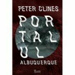 Portalul Albuquerque - Peter Clines imagine