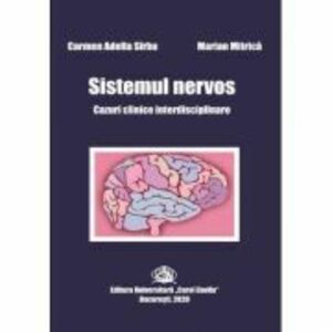 Sistemul nervos. Cazuri clinice interdisciplinare - Carmen-Adella Sîrbu, Marian Mitrica imagine