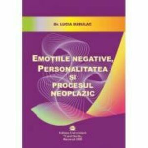 Emotiile negative, personalitatea si procesul neoplazic - Lucia Bubulac imagine