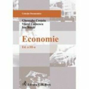 Economie. Editia 3 - Viorel Cornescu, Gheorghe Cretoiu, Ion Bucur imagine