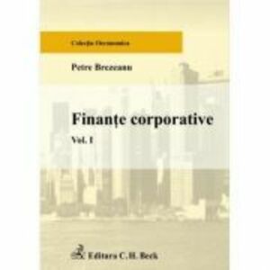 Finante corporative. Volumul I - Petre Brezeanu imagine