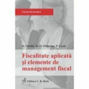 Fiscalitatea aplicata si elementele de management fiscal - Maria-Oana Filipescu, Nicoleta Vintila, Paula Lazar imagine