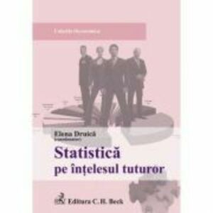 Statistica pe intelesul tuturor - Elena Druica, Mihaela Sandu, Ionita Druica, Rodica Ianole imagine