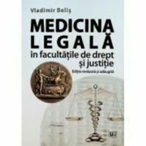 Medicina legala in facultatile de drept si justitie, Editie revazuta si adaugita - Vladimir Belis imagine