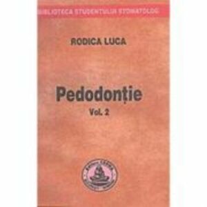Pedodontie volumul 2 - Rodica Luca imagine