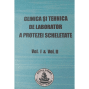 Clinica si tehnica de laborator a protezei scheletate volumele 1-2 - Andrei Ionescu imagine
