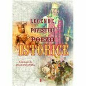 Legende, povestiri, poezii istorice - Paulina Popa imagine