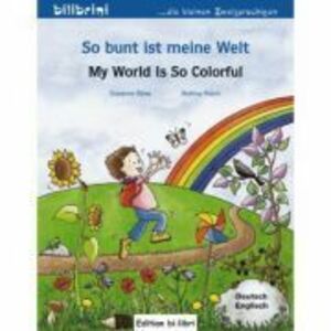So bunt ist meine Welt Kinderbuch Deutsch-Englisch My World Is So Colorful - Susanne Bose, Bettina Reich imagine