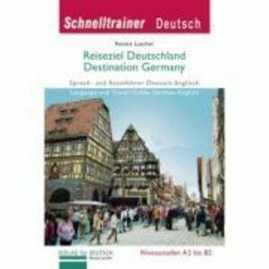 Reiseziel Deutschland Destination Germany Landeskunde Sprach- und Reisefuhrer Deutsch-Englisch auf dem Niveau A1 bis B2 - Renate Luscher imagine