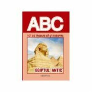 ABC Tot ce trebuie sa stii despre Egiptul antic imagine
