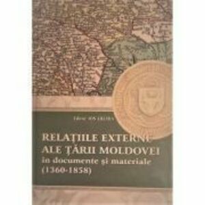 Relatiile externe ale Tarii Moldovei in documente si materiale (1360-1358) - Ion Eremia imagine