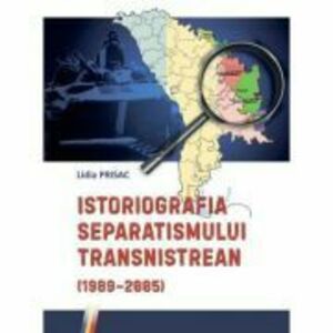 Istoriografia separatismului transnistrean (1989–2005) - Lidia Prisac imagine