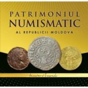 Patrimoniul numismatic al Republicii Moldova - Ana Boldureanu, Sergiu Matveev imagine