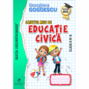 Caietul meu de Educatie civica, Clasa a 4-a - Georgiana Gogoescu imagine