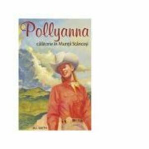 Pollyanna. Calatorie in Muntii Stancosi, volumul 6 - Harriet Lummis Smith imagine