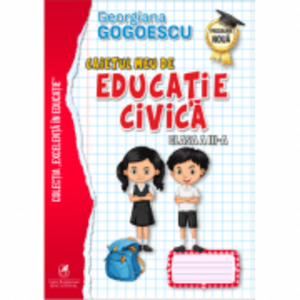Caietul meu de Educatie civica, Clasa a 3-a - Georgiana Gogoescu imagine